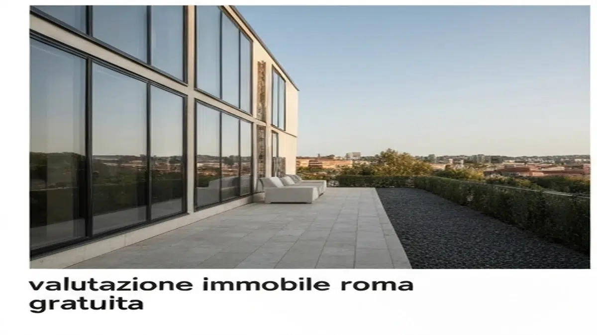 Valutazione Immobile Roma: Come Ottenere Stima Affidabile